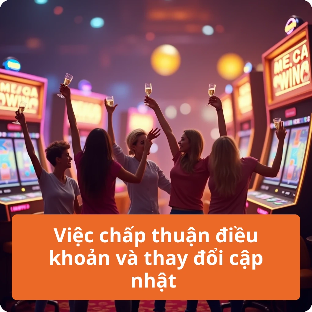 Việc chấp thuận điều khoản và thay đổi cập nhật